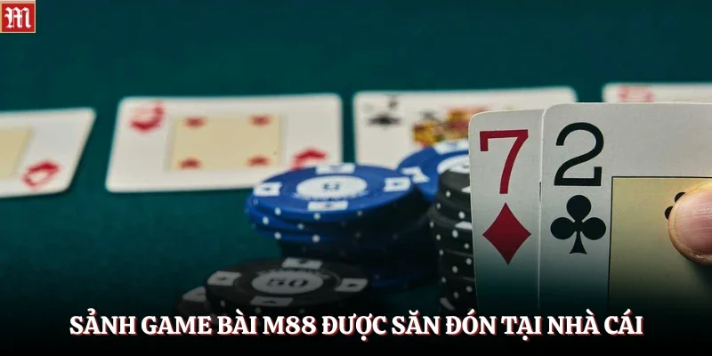 Sảnh game bài M88 được săn đón tại nhà cái