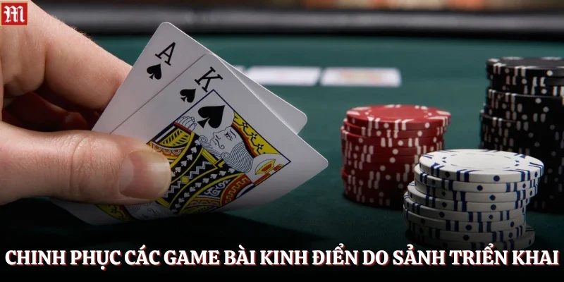 Chinh phục các game bài kinh điển do sảnh triển khai
